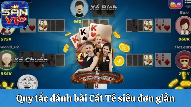 Quy tắc đánh bài Cát Tê siêu đơn giản cho hội viên